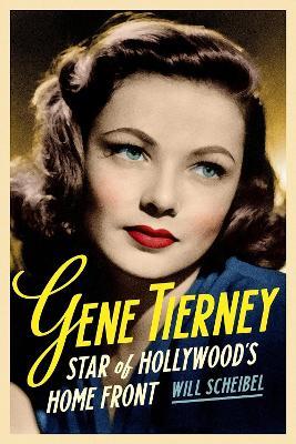 Gene Tierney: Star of Hollywood's Home Front - Will Scheibel - cover