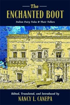 The Enchanted Boot: Italian Fairy Tales & Their Tellers - Nancy L. Canepa - cover