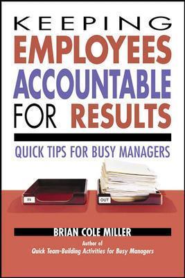 Keeping Employees Accountable for Results: Quick Tips for Busy Managers - Brian Miller - cover