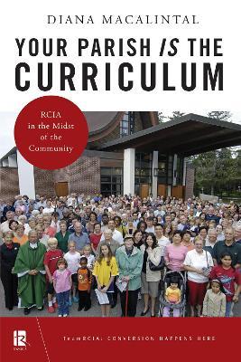 Your Parish Is the Curriculum: RCIA in the Midst of Community - Diana Macalintal - cover