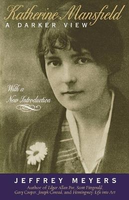 Katherine Mansfield: A Darker View - Jeffey Meyers - cover