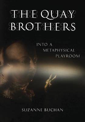 The Quay Brothers: Into a Metaphysical Playroom - Suzanne Buchan - cover