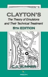 Claytons The Theory of Emulsions and Their Technical Treatment, 5th Edition - C. G. Sumner - cover