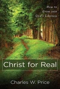 Christ for Real – How to Grow into God`s Likeness - Charles W. Price - cover