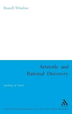 Aristotle and Rational Discovery: Speaking of Nature - Russell Winslow - cover