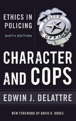 Character and Cops: Ethics in Policing - Edwin J. Delattre - cover