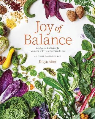 Joy of Balance - An Ayurvedic Guide to Cooking with Healing Ingredients: 80 Plant-Based Recipes - Divya Alter - cover