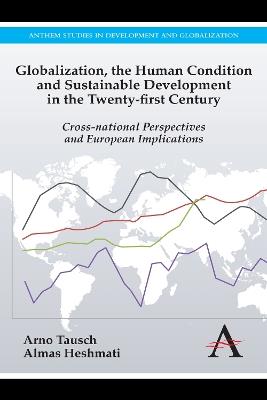 Globalization, the Human Condition and Sustainable Development in the Twenty-first Century: Cross-national Perspectives and European Implications - Arno Tausch,Almas Heshmati - cover