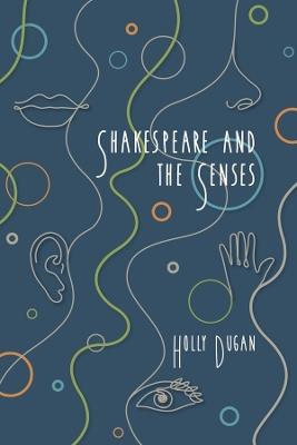 Shakespeare and the Senses - Holly E. Dugan - cover
