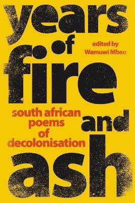 Years of Fire and Ash: South African Poems of Decolonisation - cover