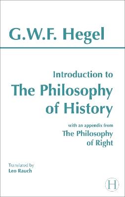 Introduction to the Philosophy of History: with selections from The Philosophy of Right - G. W. F. Hegel - cover