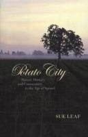 Potato City: Nature, History and Community in the Age of Sprawl - Sue Leaf - cover
