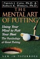 The Mental Art of Putting: Using Your Mind to Putt Your Best - Patrick J. Cohn, PhD,Robert K. Winters - cover