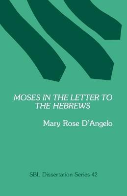 Moses in the Letter to the Hebrews - Mary Rose D'Angelo - cover