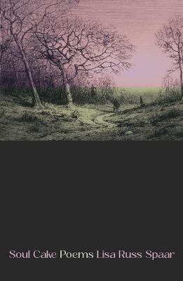 Soul Cake: Poems - Lisa Russ Spaar - cover