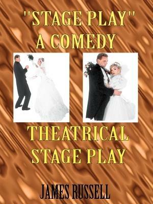 "Stage Play": A Comedy Theatrical Stage Play - James Russell - cover