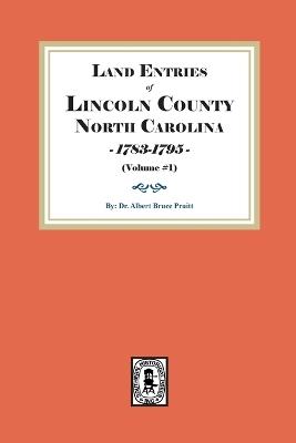 Land Entries of Lincoln County, North Carolina, 1783-1795. (Volume #1) - Albert Bruce Pruitt - cover
