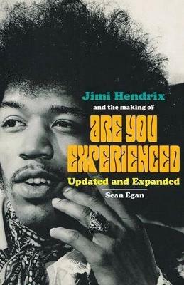 Jimi Hendrix and the Making of Are You Experienced: Updated and Expanded - Sean Egan - cover