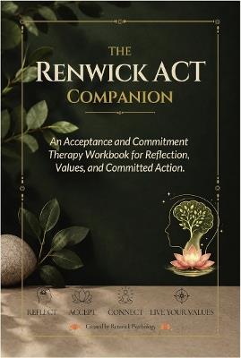 The Renwick ACT Companion.: An Acceptance and Commitment Therapy Workbook for Reflection, Values and Committed Action. - Stephen Renwick - cover