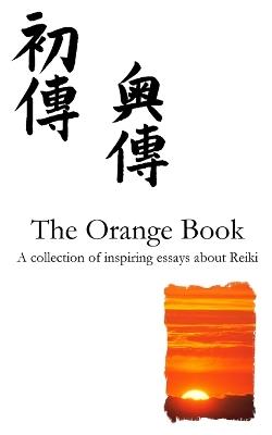 The Orange Reiki Book: Inspiring Articles About Reiki Healing, from Reiki Evolution - T W King - cover