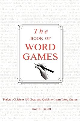 The Book of Word Games: Parlett's Guide to 150 Great and Quick-To-Learn Word Games - David Parlett - cover