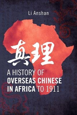 A History of Overseas Chinese in Africa to 1911 - Li Anshan - cover