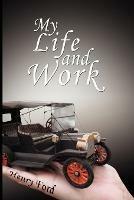 My Life and Work: An Autobiography of Henry Ford - Henry Ford - cover