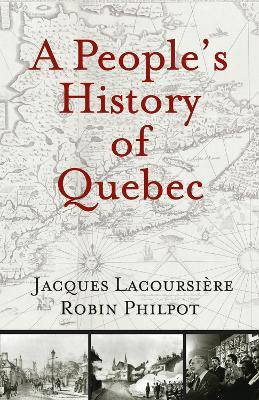 A People's History of Quebec - Jacques Lacoursiere,Robin Philpot - cover