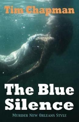 The Blue Silence: Murder New Orleans Style - Tim Chapman - cover