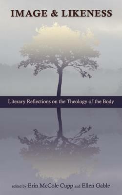 Image and Likeness: Literary Reflections on the Theology of the Body - Erin McCole Cupp,Ellen Gable - cover