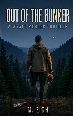 Out of the Bunker: A Wyatt Mercer Thriller - M Eigh - cover