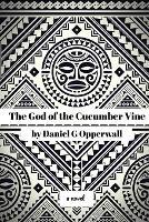 The God of the Cucumber Vine - Daniel G Opperwall - cover