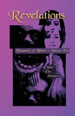 Revelations - Rhapsody of Blood, Volume Five: A Novel of the Fantastic - Roz Kaveney - cover