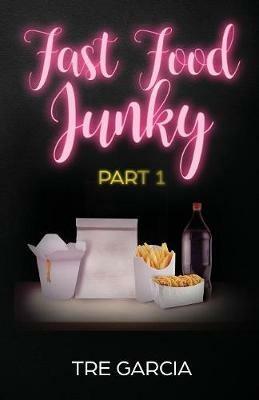 Fast Food Junky: Part 1 - Tre Garcia - cover
