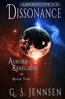 Dissonance: Aurora Renegades Book Two - G S Jennsen - cover