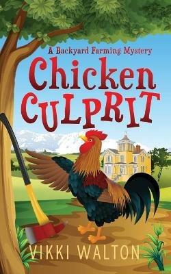Chicken Culprit: A Backyard Farming Mystery - Vikki Walton - cover