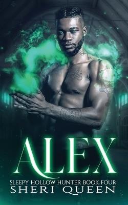 Alex: Sleepy Hollow Hunter Book Four - Sheri Queen - cover