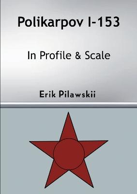 Polikarpov I-153 In Profile & Scale - Erik Pilawskii - cover