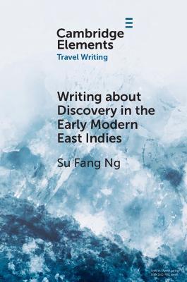 Writing about Discovery in the Early Modern East Indies - Su Fang Ng - cover