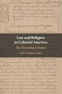 Law and Religion in Colonial America: The Dissenting Colonies - Scott Douglas Gerber - cover