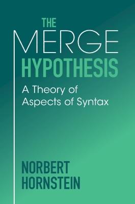 The Merge Hypothesis: A Theory of Aspects of Syntax - Norbert Hornstein - cover