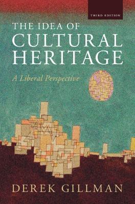 The Idea of Cultural Heritage: A Liberal Perspective - Derek Gillman - cover