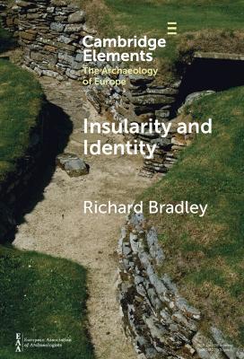 Insularity and Identity: Prehistoric Britain and the Archaeology of Europe - Richard Bradley - cover