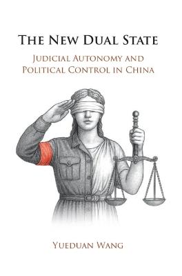 The New Dual State: Judicial Autonomy and Political Control in China - Yueduan Wang - cover