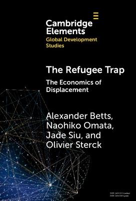 The Refugee Trap: The Economics of Displacement - Alexander Betts,Naohiko Omata,Jade Siu - cover