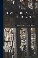 Libro in inglese Some Problems of Philosophy;: a Beginning of an Introduction to Philosophy  - William James