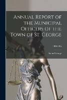 Libro in inglese Annual Report of the Municipal Officers of the Town of St. George; 1904-1905 