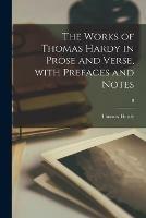 The Works of Thomas Hardy in Prose and Verse, With Prefaces and Notes; 8 - Thomas 1840-1928 Hardy - cover