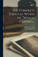 Libro in inglese The Complete Poetical Works of Thomas Campbell [microform]  - Thomas 1777-1844 Campbell