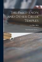 The Parthenon and Other Greek Temples; Their Dynamic Symmetry - Jay 1867-1924 Hambidge - cover